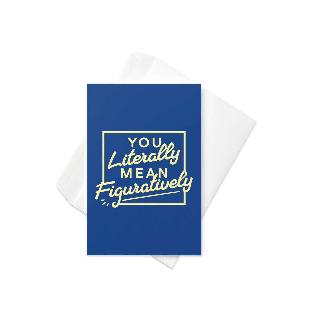 You Literally Mean Figuratively Greeting Card