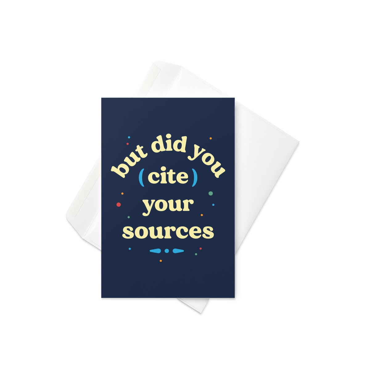 But Did You Cite Your Sources Greeting Card