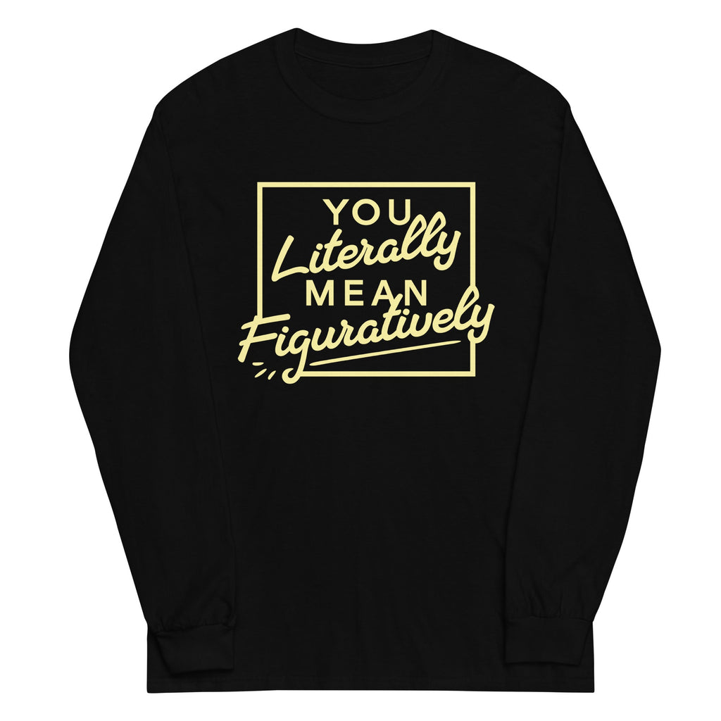 You Literally Mean Figuratively Unisex Long Sleeve Tee product image 2