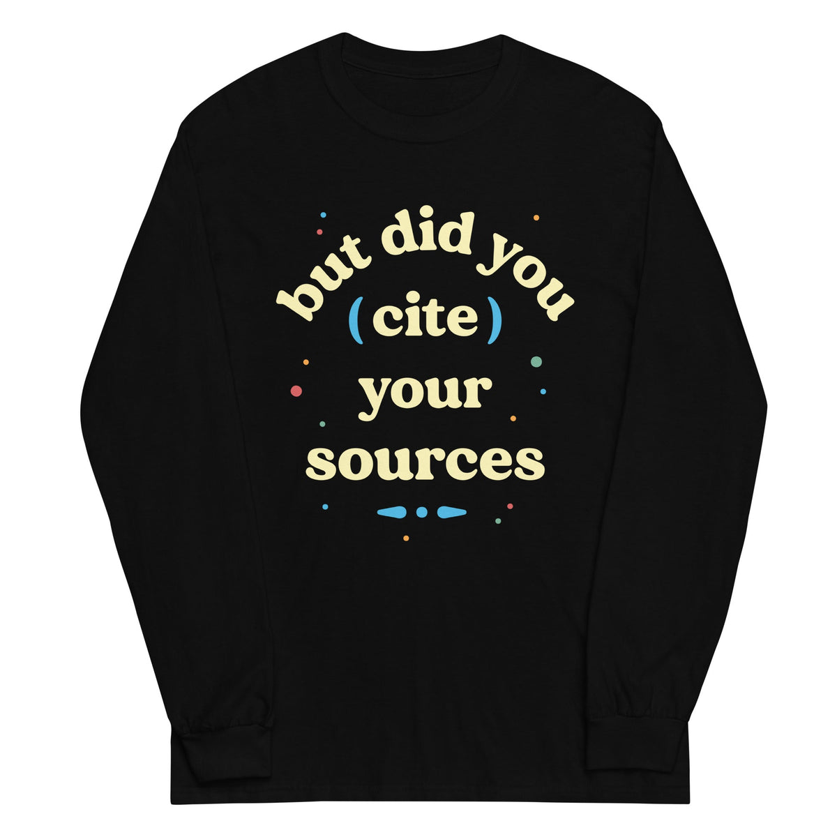 But Did You Cite Your Sources Unisex Long Sleeve Tee product image 2