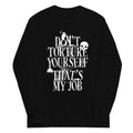 Don't Torture Yourself That's My Job Unisex Long Sleeve Tee product image 1