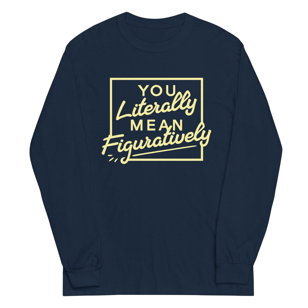 You Literally Mean Figuratively Unisex Long Sleeve Tee product image 3