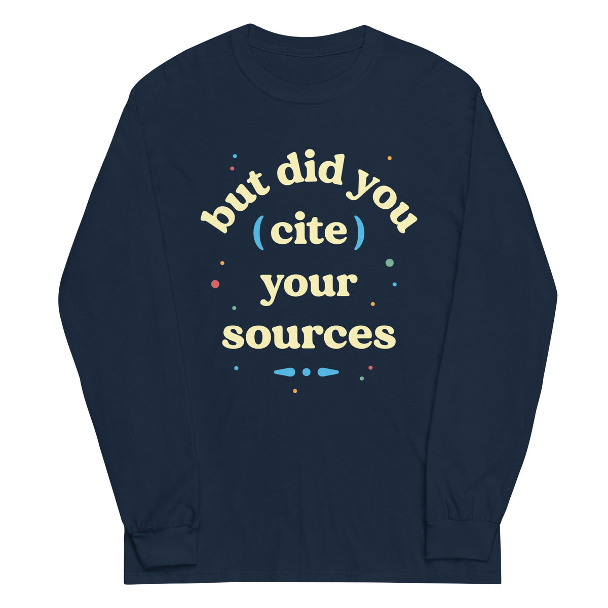 But Did You Cite Your Sources Unisex Long Sleeve Tee product image 1
