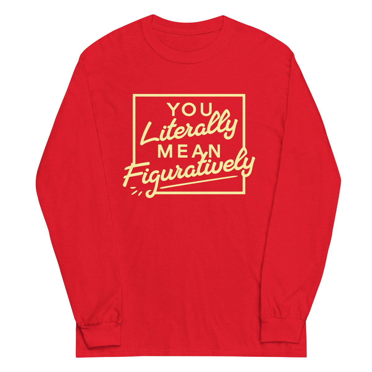 You Literally Mean Figuratively Unisex Long Sleeve Tee product image 5