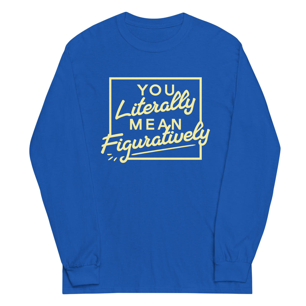 You Literally Mean Figuratively Unisex Long Sleeve Tee product image 1