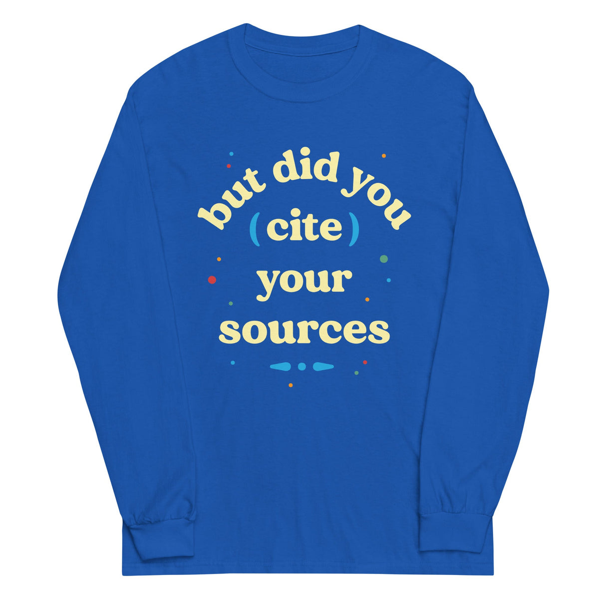 But Did You Cite Your Sources Unisex Long Sleeve Tee product image 5