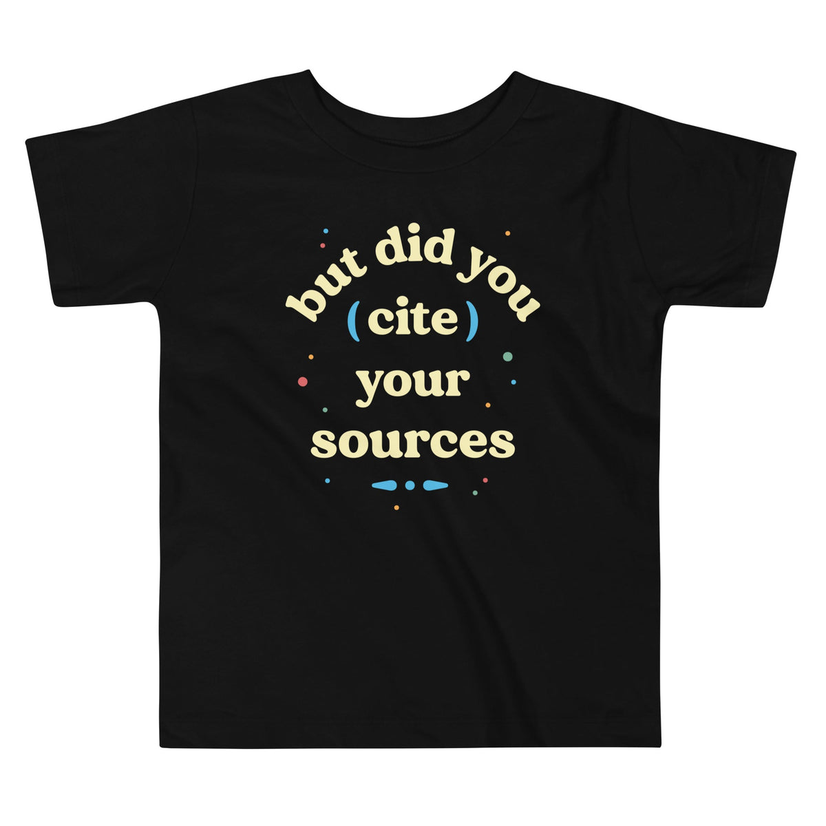 But Did You Cite Your Sources Kid's Toddler Tee product image 1