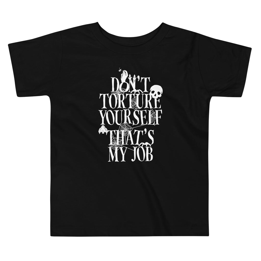 Don't Torture Yourself That's My Job Kid's Toddler Tee product image 1