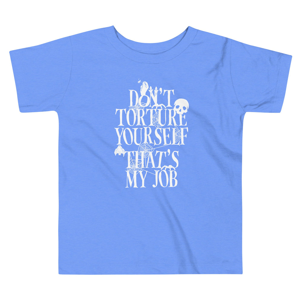 Don't Torture Yourself That's My Job Kid's Toddler Tee product image 2
