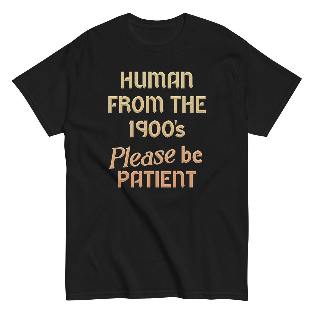 Human From The 1900's Please Be Patient Men's Classic Tee product image 4