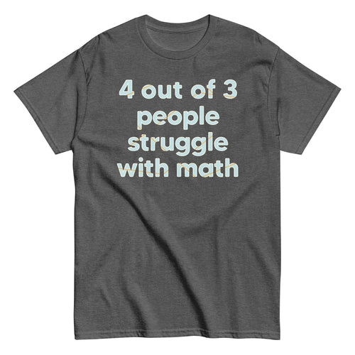 4 Out Of 3 People Struggle With Math Men's Classic Tee product image 1