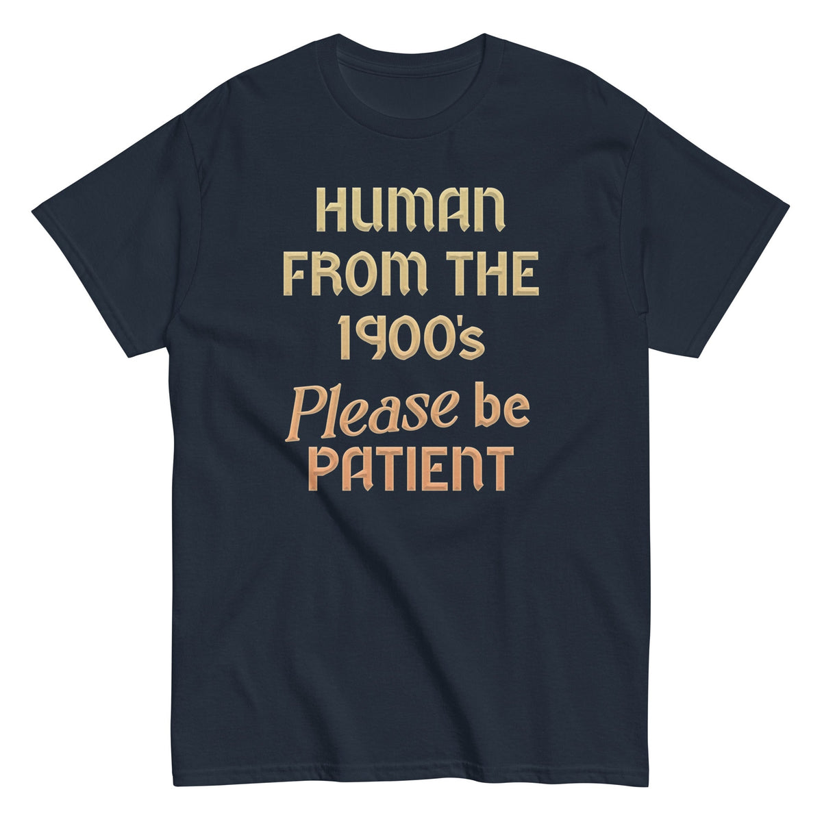 Human From The 1900's Please Be Patient Men's Classic Tee product image 1