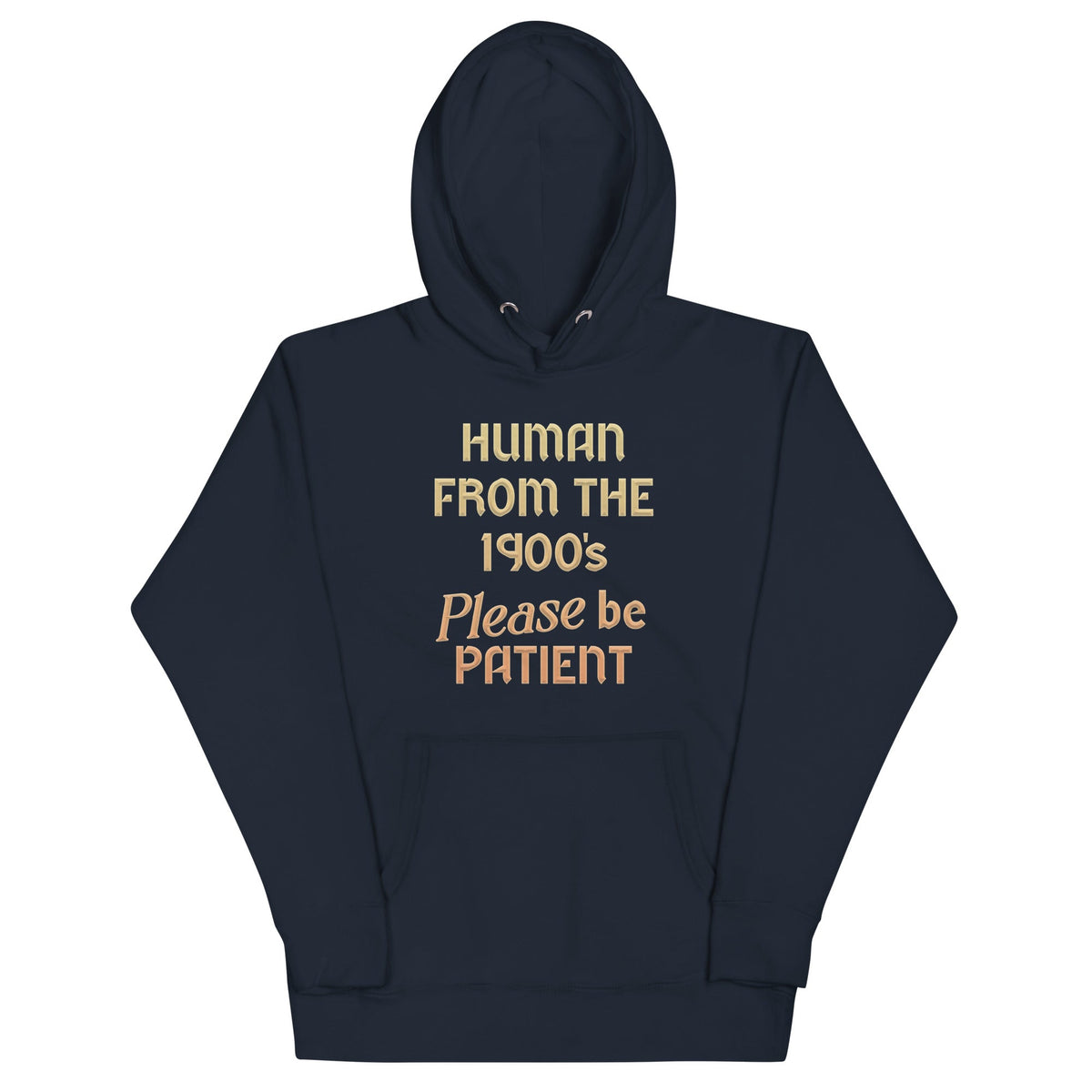 Human From The 1900's Please Be Patient Unisex Hoodie product image 1