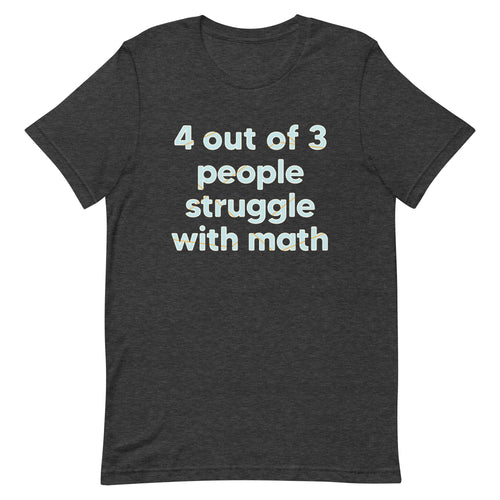 4 Out Of 3 People Struggle With Math Men's Signature Tee product image 1