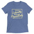 You Literally Mean Figuratively Men's Tri-Blend Tee product image 1