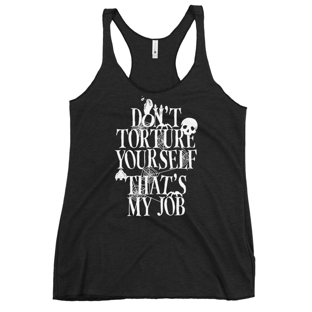 Don't Torture Yourself That's My Job Women's Racerback Tank