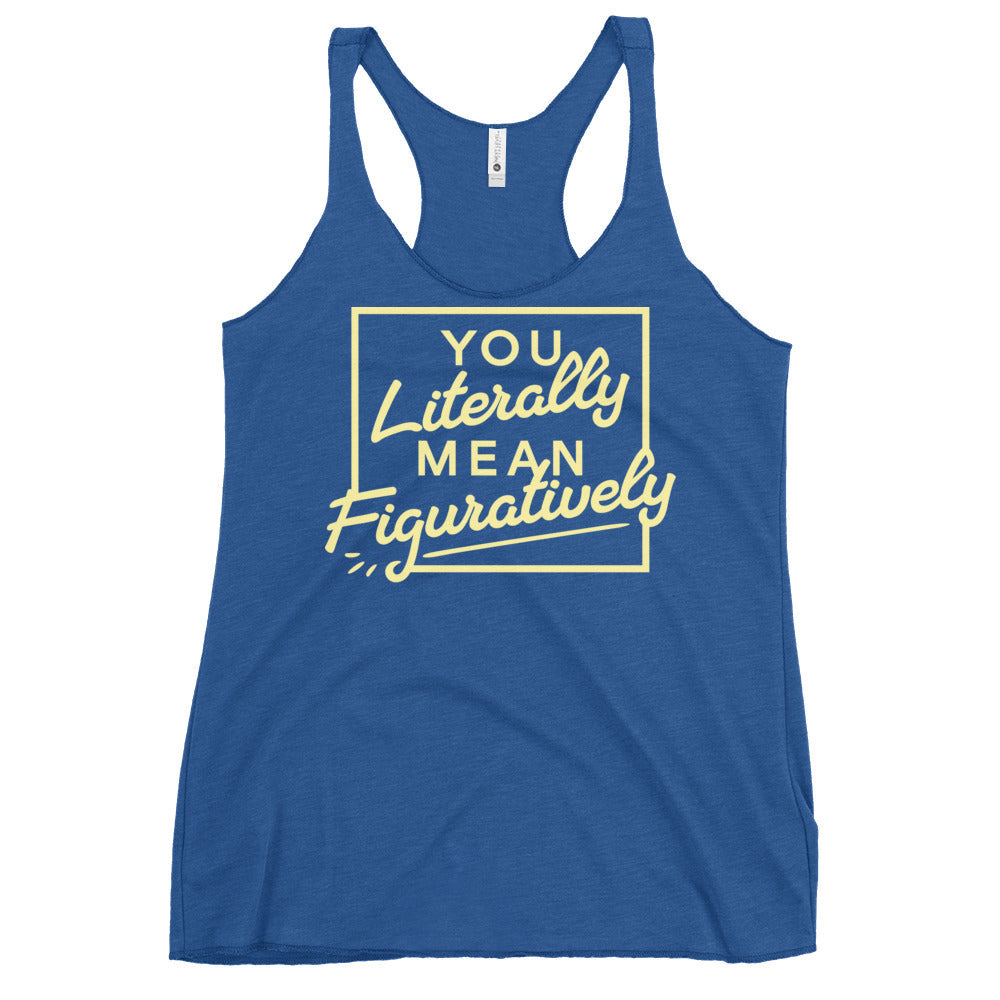 You Literally Mean Figuratively Women's Racerback Tank