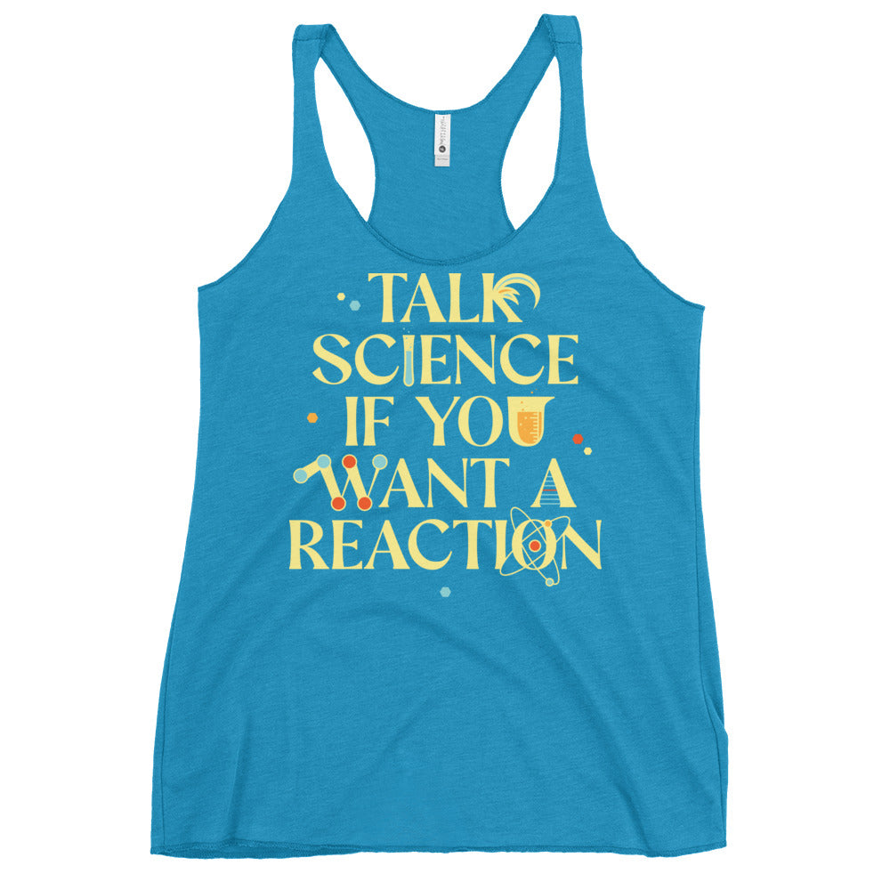 Talk Science If You Want A Reaction Women's Racerback Tank