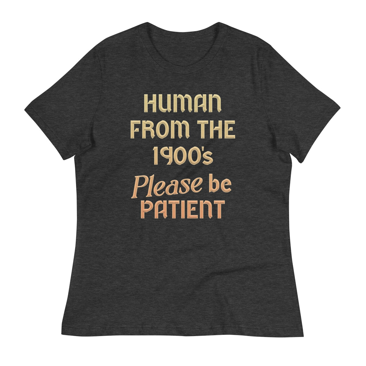 Human From The 1900's Please Be Patient Women's Signature product image 2